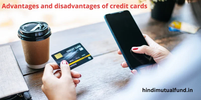 Advantages and Disadvantages of Credit Cards Advantages and Disadvantages of Credit Cards