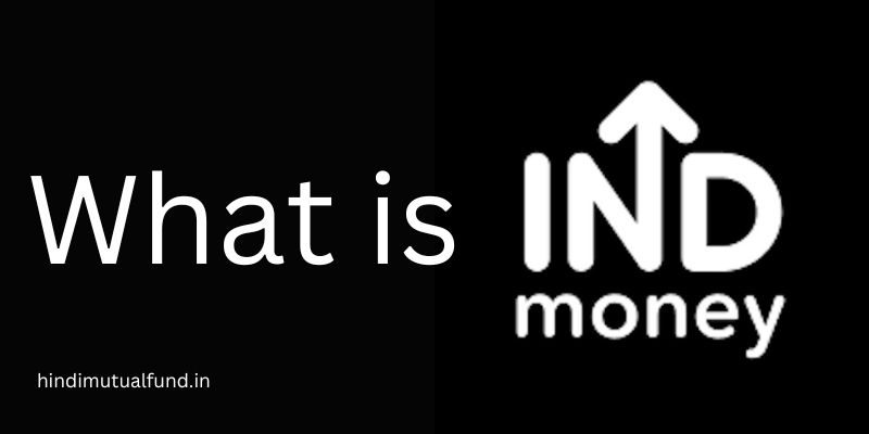 What is Ind money What is Ind money